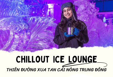 Chillout Ice Lounge – thiên đường xua tan cái nóng Trung Đông