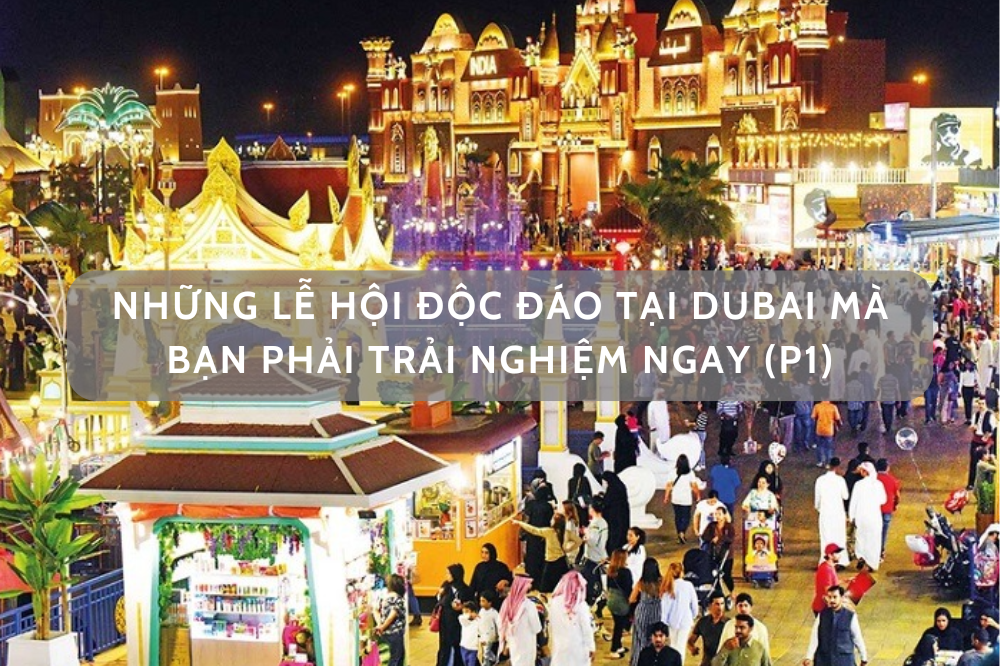 Những lễ hội độc đáo tại Dubai mà bạn phải trải nghiệm ngay (Phần 1)