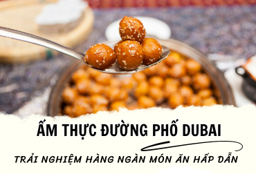 Ẩm thực đường phố tại Dubai – trải nghiệm nền ẩm thực phong phú