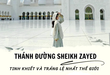Thánh đường Sheikh Zayed – nơi tinh khiết và tráng lệ nhất thế giới