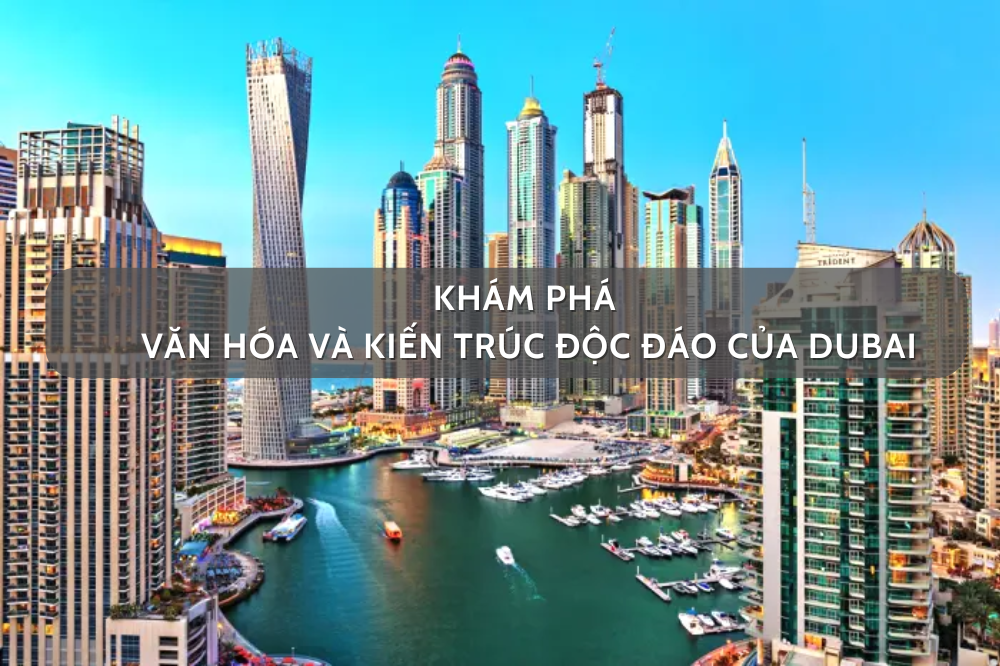 Khám Phá Văn Hóa Và Kiến Trúc Độc Đáo Của Dubai