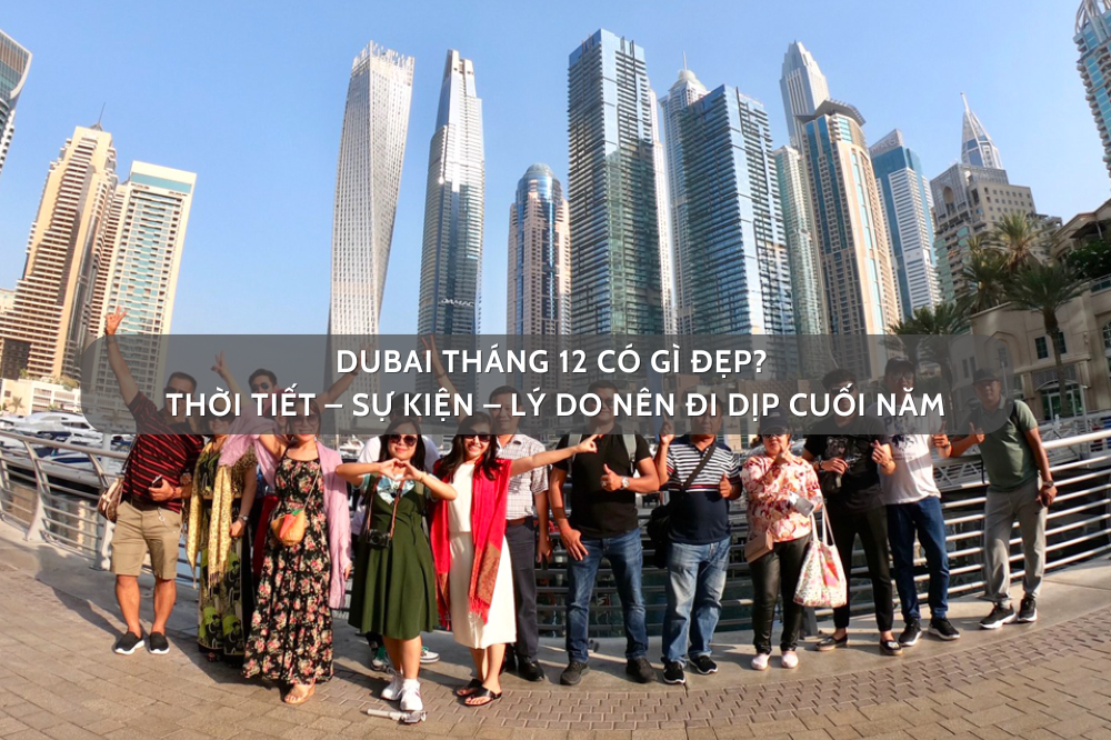 Dubai tháng 12 có gì đẹp? Thời tiết – Sự kiện – Lý do nên đi dịp cuối năm