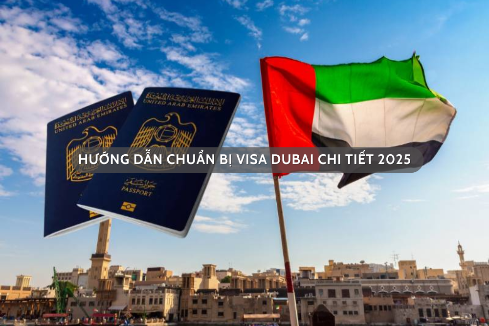 Hướng dẫn chuẩn bị visa Dubai chi tiết 2025